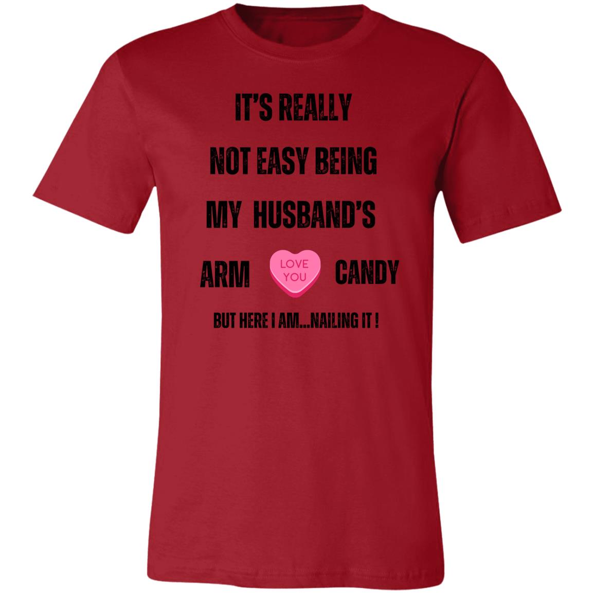 It's Really Not Easy being My Husband's Arm Candy" Unisex Jersey T-Shirt