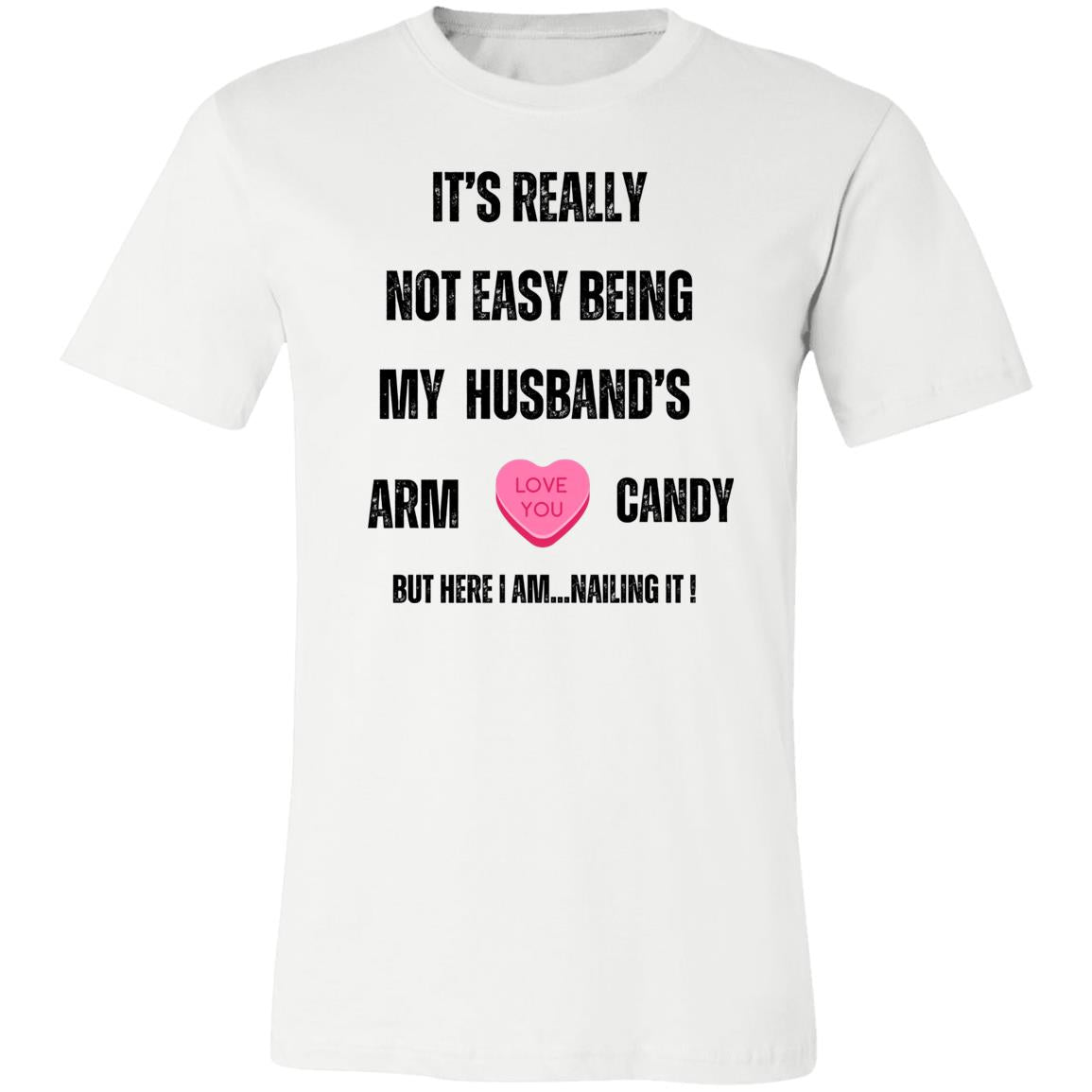 It's Really Not Easy being My Husband's Arm Candy" Unisex Jersey T-Shirt