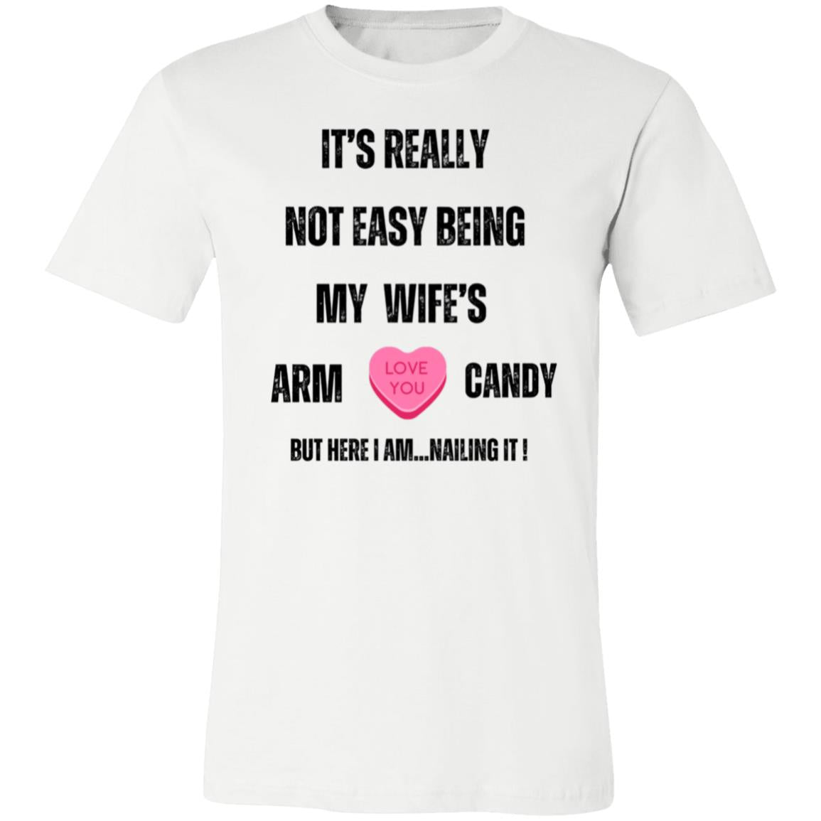 "It's Really Not Easy being My Wife's Arm Candy" Unisex Jersey T-Shirt