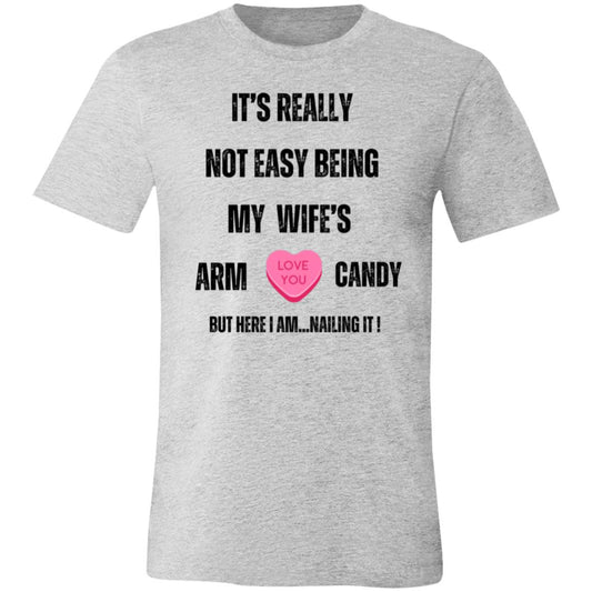 "It's Really Not Easy being My Wife's Arm Candy" Unisex Jersey T-Shirt