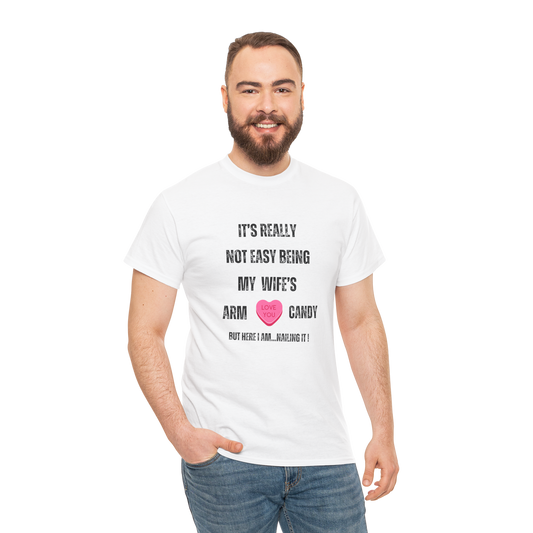 "It's Really Not Easy Being My Wife's Arm Candy" Unisex Heavy Cotton Tee