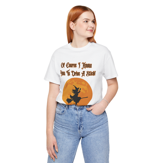 "Of Course I Can Drive A Stick" Clever Halloween Witch, Unisex T-Shirt