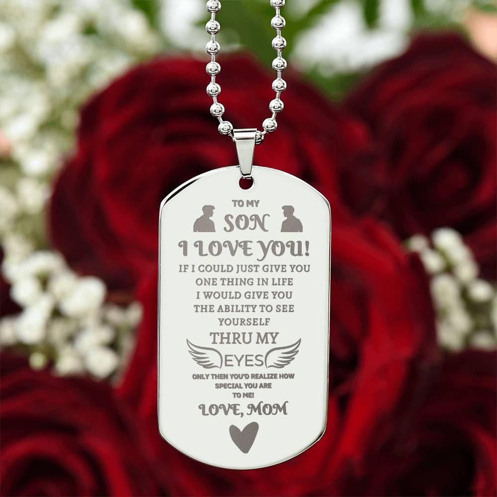 TO MY SON, I LOVE YOU.  LOVE, MOM- Engraved Stainless Steel Dog Tag Necklace.  "He started to weep as he read this aloud!"