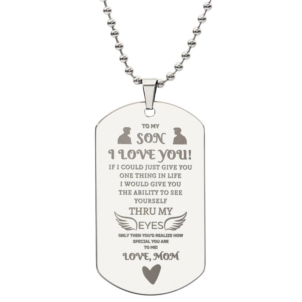 TO MY SON, I LOVE YOU.  LOVE, MOM- Engraved Stainless Steel Dog Tag Necklace.  "He started to weep as he read this aloud!"