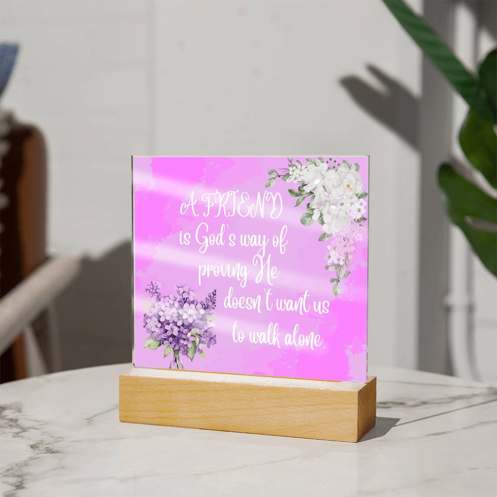 " A Friend"  Square Acrylic Plaque. They were so happy when they read this message!