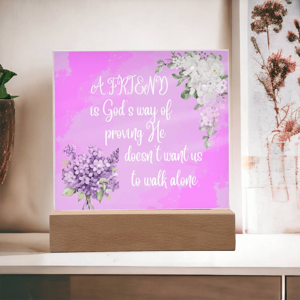 " A Friend"  Square Acrylic Plaque. They were so happy when they read this message!
