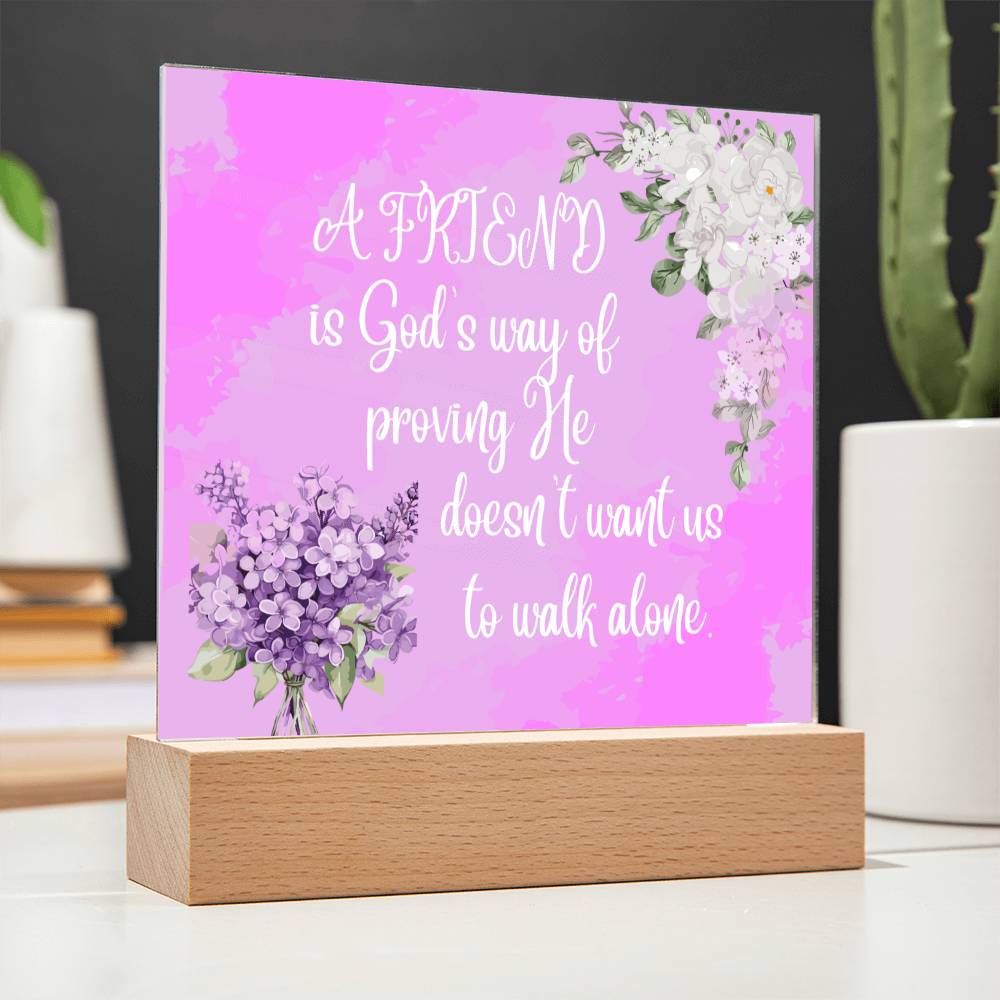 " A Friend"  Square Acrylic Plaque. They were so happy when they read this message!