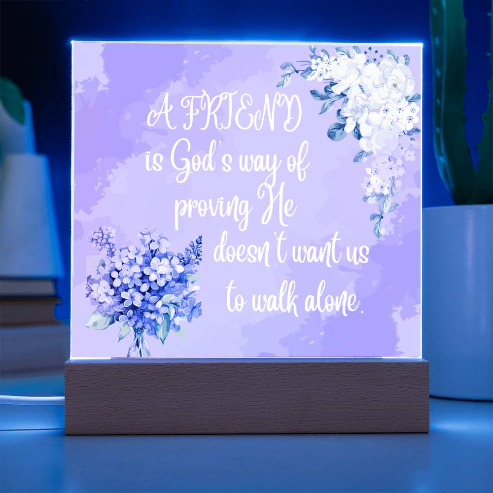 " A Friend"  Square Acrylic Plaque. They were so happy when they read this message!