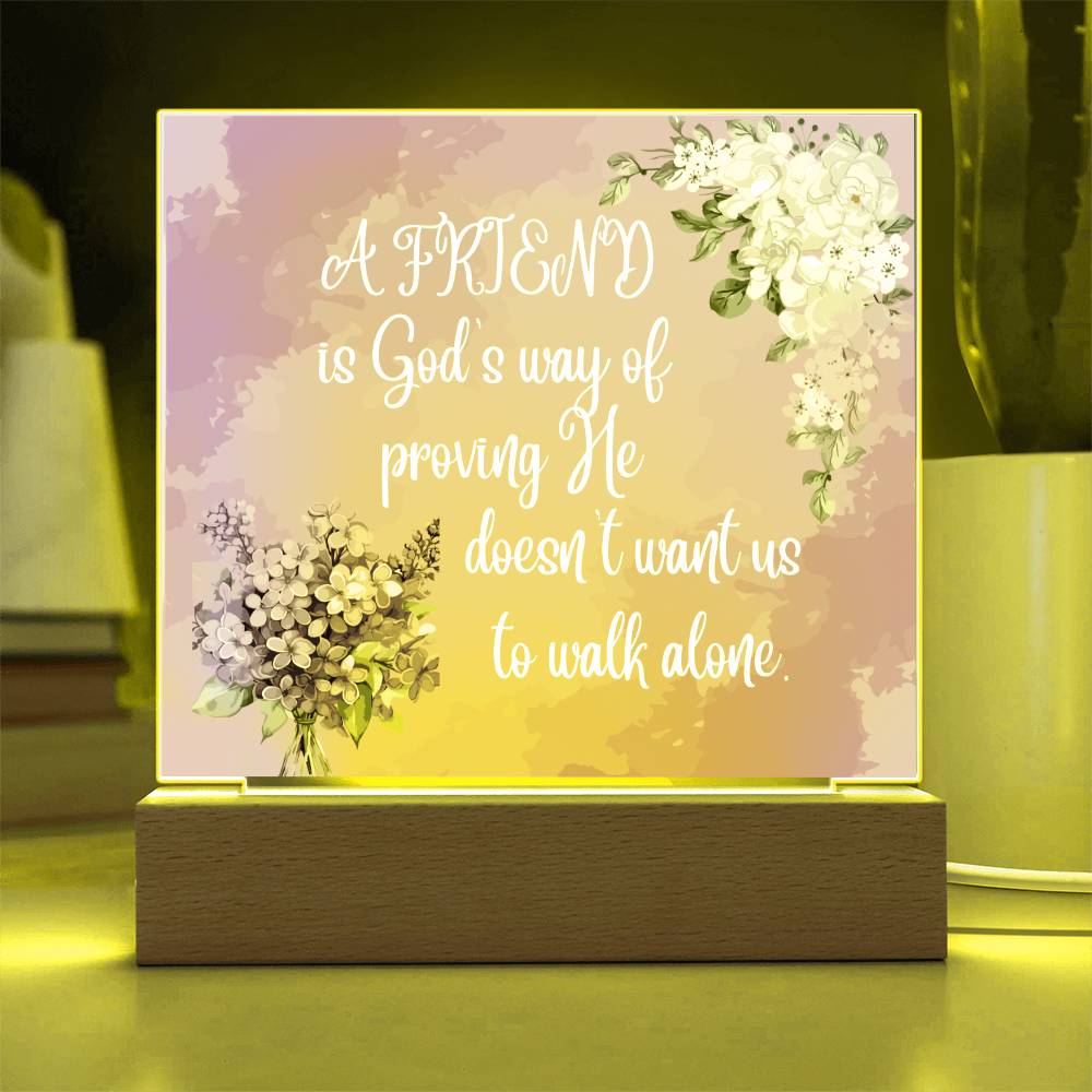 " A Friend"  Square Acrylic Plaque. They were so happy when they read this message!
