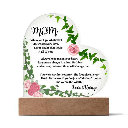 "Mom, Wherever I Go " Heart Acrylic Plaque with Pink Flowers.  "She cried tears of joy as she read this!"