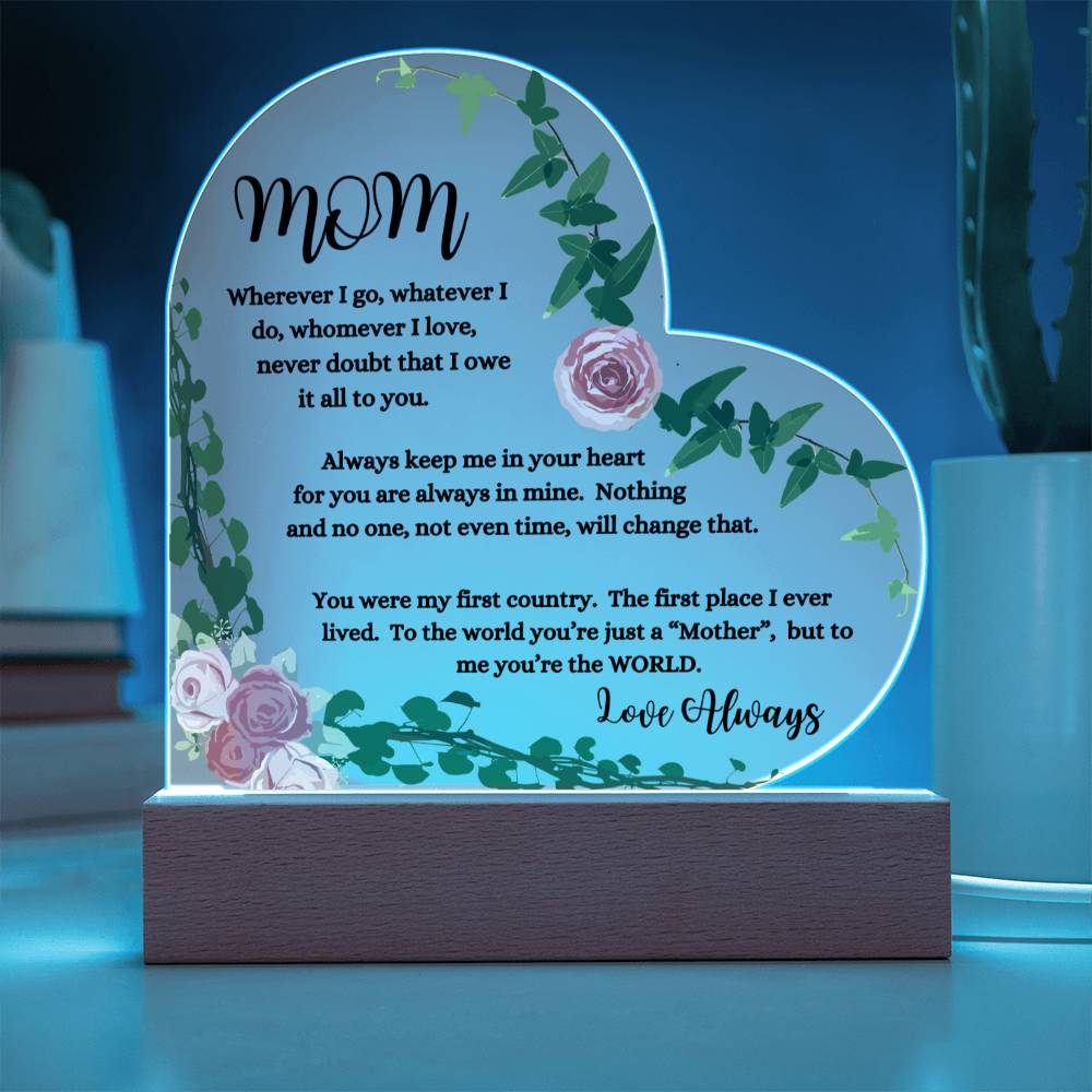 "Mom, Wherever I Go " Heart Acrylic Plaque with Pink Flowers.  "She cried tears of joy as she read this!"