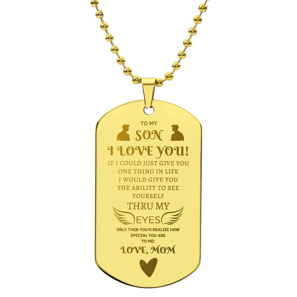 TO MY SON, I LOVE YOU.  LOVE, MOM- Engraved Stainless Steel Dog Tag Necklace.  "He started to weep as he read this aloud!"